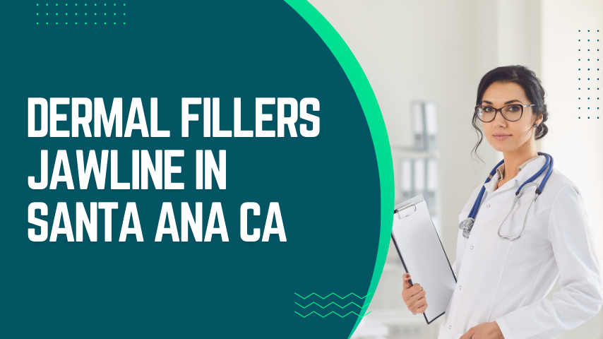 dermal fillers jawline in Santa Ana CA